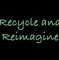 Recycle and Reimagine